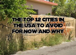 The Top 12 Cities in the USA to Avoid for Now and Why