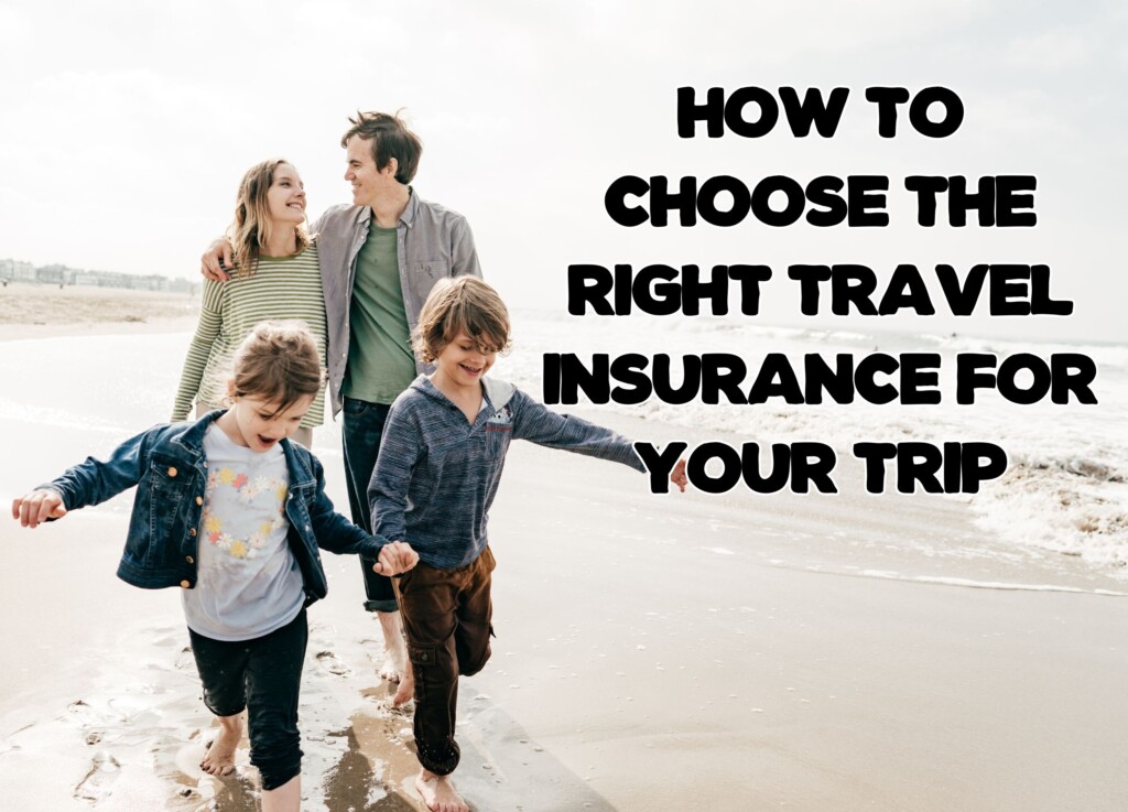 How to Choose the Right Travel Insurance for Your Trip
