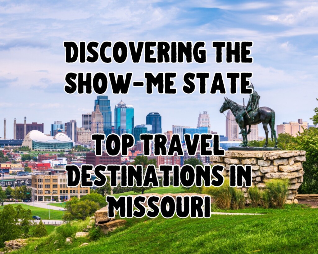 Discovering the Show-Me State: Top Travel Destinations in Missouri