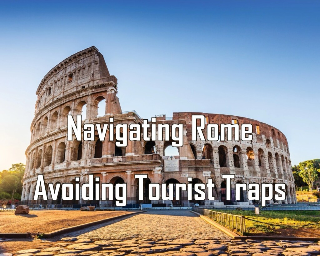 Navigating Rome: Avoiding Tourist Traps
