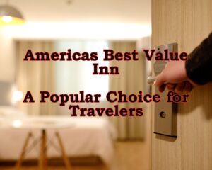 Americas Best Value Inn: A Popular Choice for Travelers