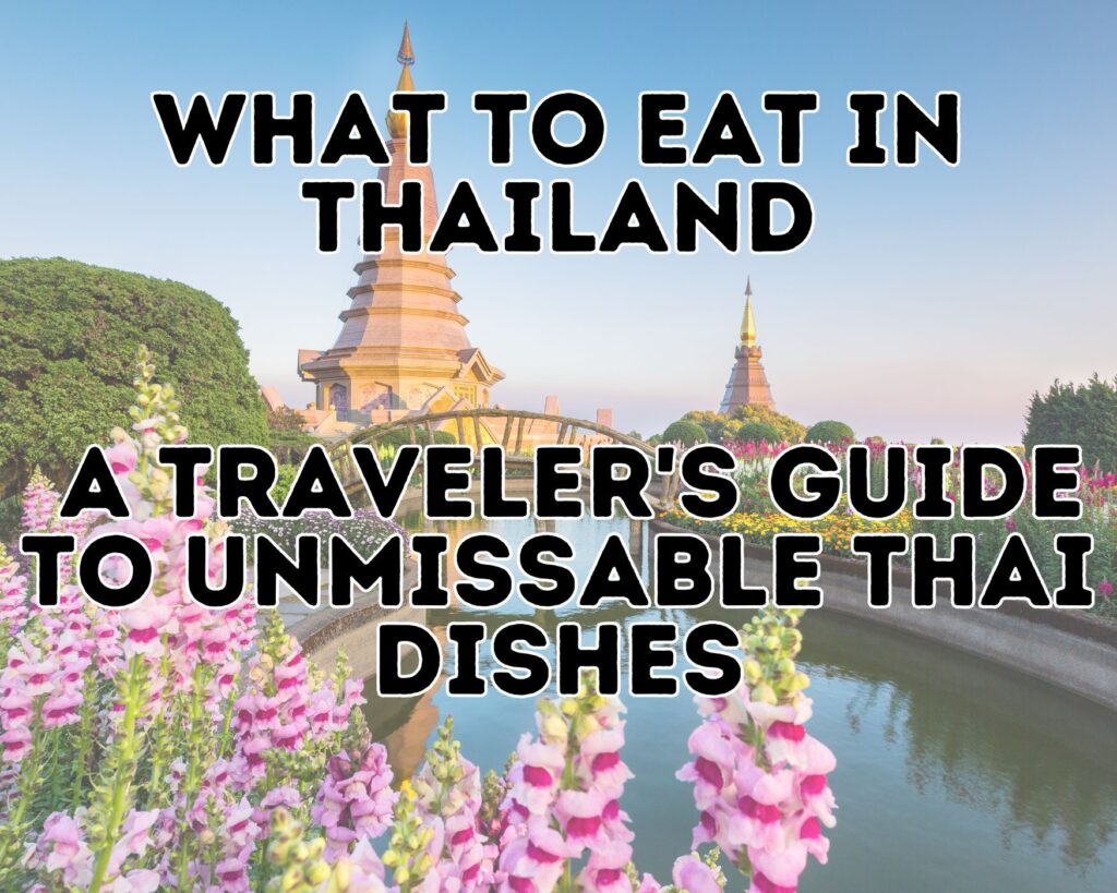 What to Eat in Thailand: A Traveler&#8217;s Guide to Unmissable Thai Dishes