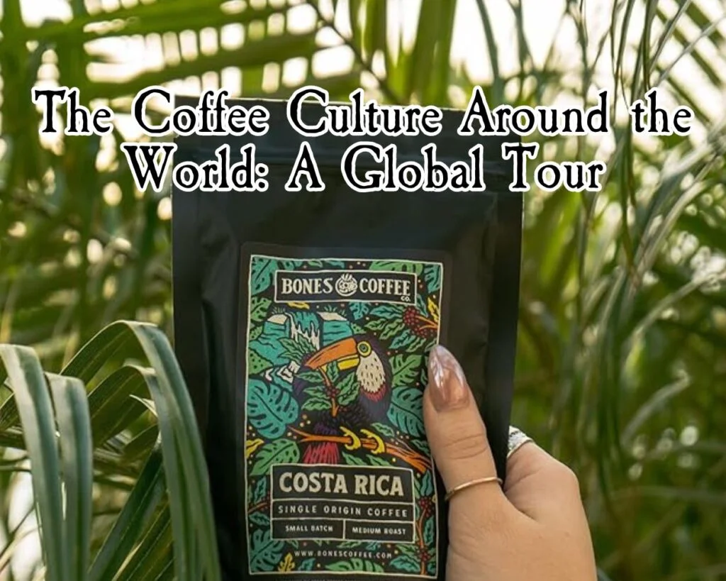 The Coffee Culture Around the World