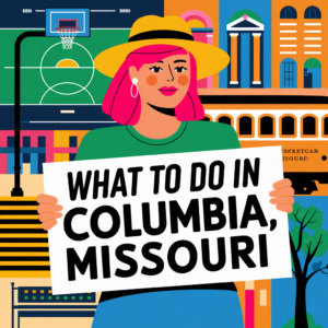 Exploring Columbia, Missouri: Top Attractions and Must-Do Activities