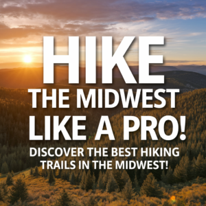 Best Hiking Trails in the Midwest with Breathtaking Views